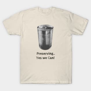 Preserving... Yes we Can! T-Shirt